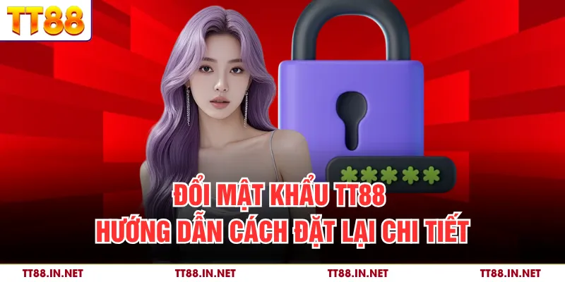 Đổi Mật Khẩu TT88 - Hướng Dẫn Cách Đặt Lại Chi Tiết 1 Đổi Mật Khẩu TT88 - Hướng Dẫn Cách Đặt Lại Chi Tiết
