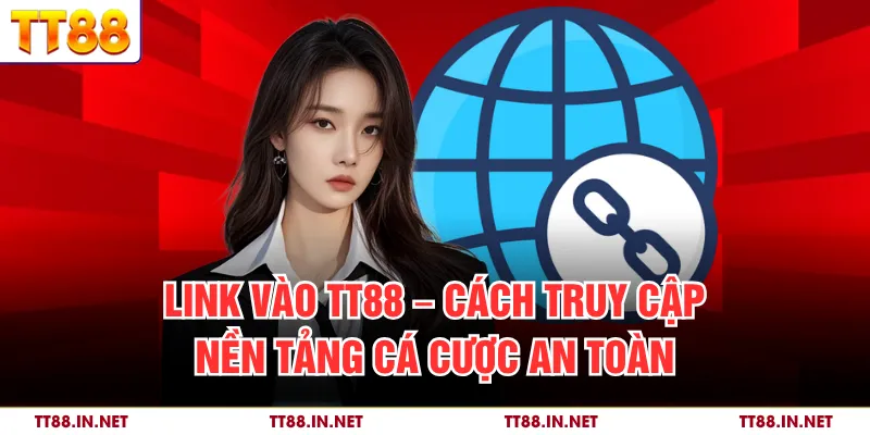 Link Vào TT88 – Cách Truy Cập Nền Tảng Cá Cược An Toàn 1 Link Vào TT88 – Cách Truy Cập Nền Tảng Cá Cược An Toàn