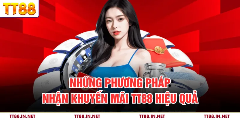 Khuyến Mãi 3 Những phương pháp nhận khuyến mãi TT88 hiệu quả